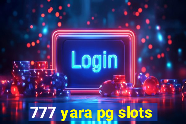 777 yara pg slots